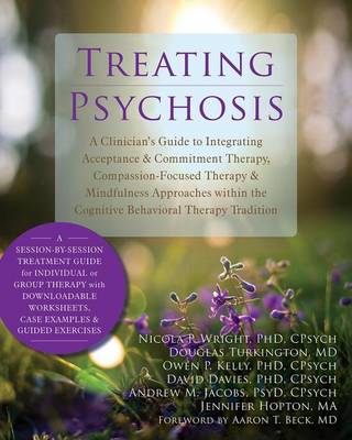 Book cover for Treating Psychosis: A Clinician's Guide to Integrating Acceptance and Commitment Therapy, Compassion-Focused Therapy, and Mindfulness Approaches Within the Cognitive Behavioral Therapy Tradition