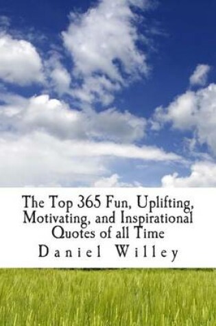 Cover of The Top 365 Fun, Uplifting, Motivating, and Inspirational Quotes of all Time