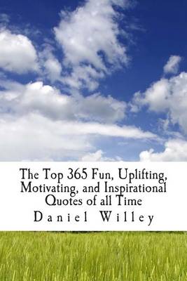 Book cover for The Top 365 Fun, Uplifting, Motivating, and Inspirational Quotes of all Time