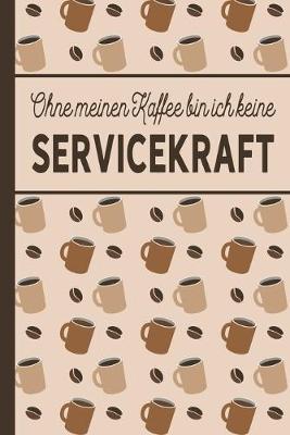 Book cover for Ohne meinen Kaffee bin ich keine Servicekraft