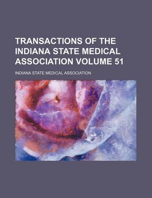 Book cover for Transactions of the Indiana State Medical Association Volume 51