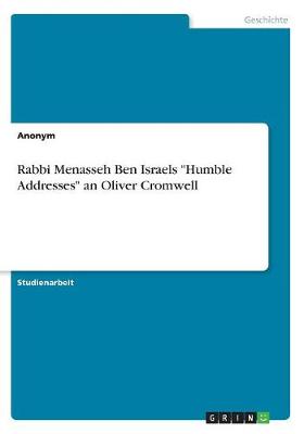 Book cover for Rabbi Menasseh Ben Israels "Humble Addresses" an Oliver Cromwell