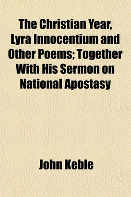 Book cover for The Christian Year, Lyra Innocentium and Other Poems; Together with His Sermon on National Apostasy