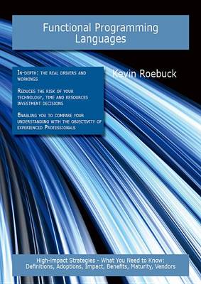 Book cover for Functional Programming Languages: High-Impact Strategies - What You Need to Know: Definitions, Adoptions, Impact, Benefits, Maturity, Vendors