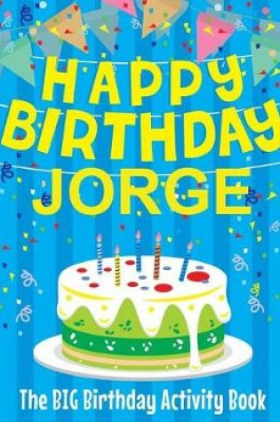 Cover of Happy Birthday Jorge - The Big Birthday Activity Book