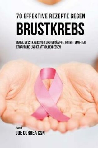 Cover of 70 Effektive Rezepte Gegen Brustkrebs