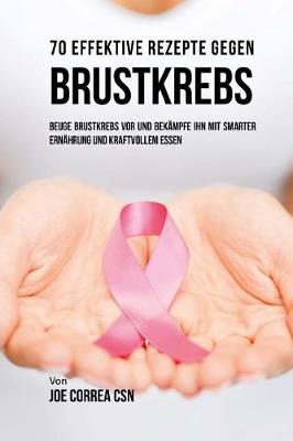 Book cover for 70 Effektive Rezepte Gegen Brustkrebs