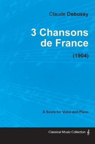 Cover of 3 Chansons De France - For Voice and Piano (1904)