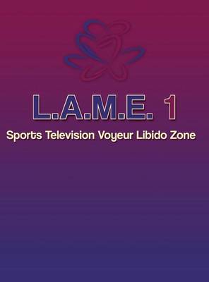 Cover of L.A.M.E. 1 Sports Television Voyeur Libido Zone