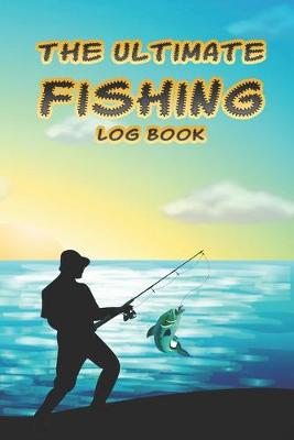 Book cover for The Ultimate Fishing Log Book