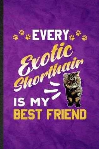 Cover of Every Exotic Shorthair Is My Best Friend