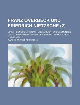 Book cover for Franz Overbeck Und Friedrich Nietzsche; Eine Freundschaft; Nach Ungedruckten Dokumenten Und Im Zusammenhang Mit Der Bisherigen Forschung Dargestellt (