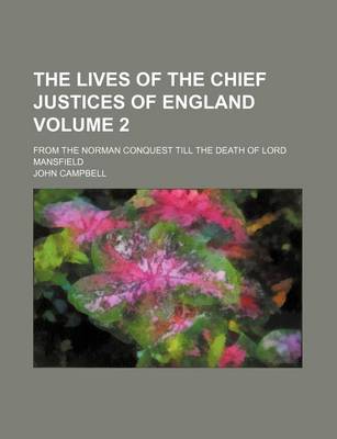Book cover for The Lives of the Chief Justices of England Volume 2; From the Norman Conquest Till the Death of Lord Mansfield