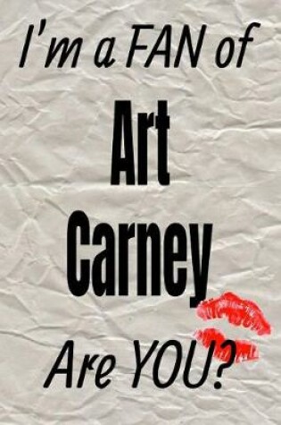 Cover of I'm a Fan of Art Carney Are You? Creative Writing Lined Journal