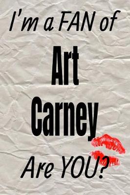 Book cover for I'm a Fan of Art Carney Are You? Creative Writing Lined Journal