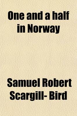 Book cover for One and a Half in Norway; A Chronicle of Small Beer by Either and Both [S.R. Scargill-Bird].