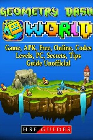 Cover of Geometry Dash World, Game, Apk, Free, Online, Codes, Levels, Pc, Secrets, Tips, Guide Unofficial