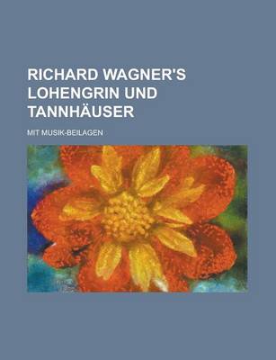 Book cover for Richard Wagner's Lohengrin Und Tannhauser; Mit Musik-Beilagen
