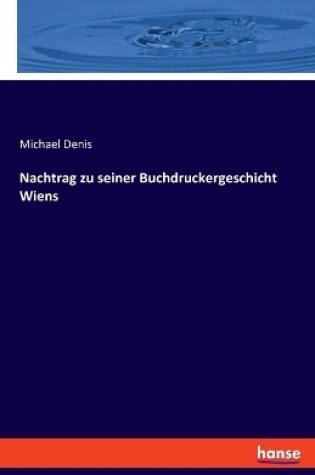 Cover of Nachtrag zu seiner Buchdruckergeschicht Wiens