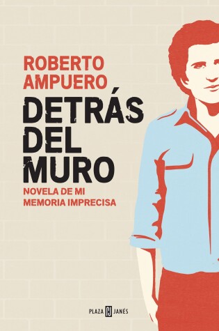 Cover of Detrás del muro / Behind the Wall. A Novel of my Imprecise Memory