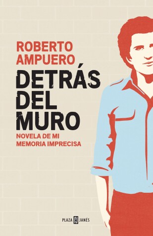 Book cover for Detrás del muro / Behind the Wall. A Novel of my Imprecise Memory