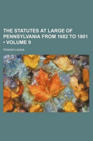 Cover of The Statutes at Large of Pennsylvania from 1682 to 1801 (Volume 9)