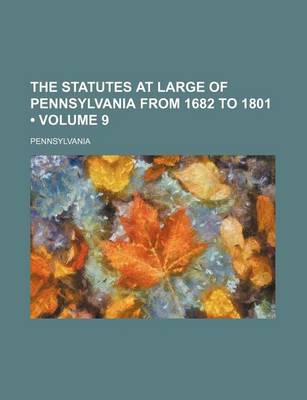 Book cover for The Statutes at Large of Pennsylvania from 1682 to 1801 (Volume 9)