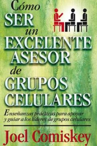 Cover of Como Ser Un Excelente Asesor de Grupos Celulares