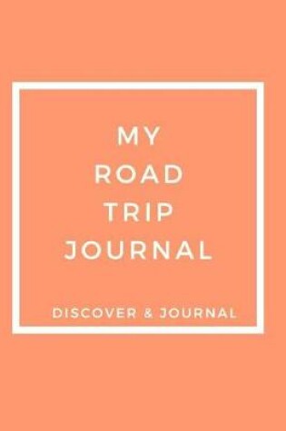 Cover of My Road Trip Journal Discover & Journal