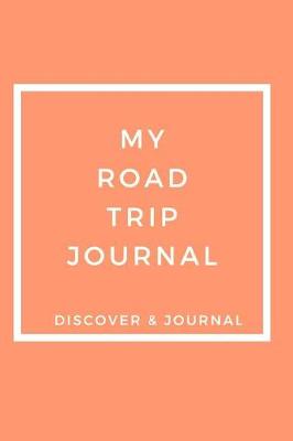 Book cover for My Road Trip Journal Discover & Journal