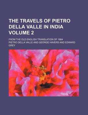 Book cover for The Travels of Pietro Della Valle in India Volume 2; From the Old English Translation of 1664