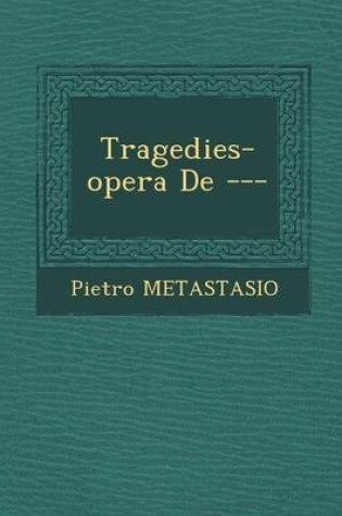 Cover of Tragedies-Opera de ---