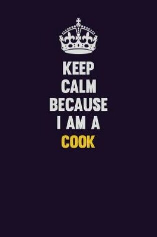 Cover of Keep Calm Because I Am A Cook