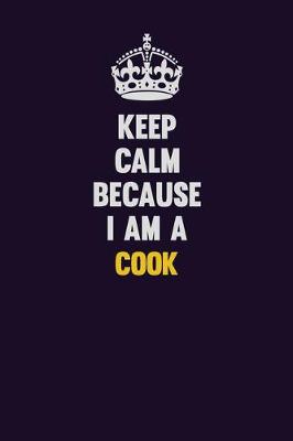 Book cover for Keep Calm Because I Am A Cook