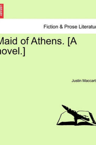 Cover of Maid of Athens. [A Novel.]