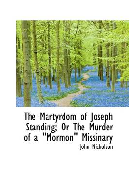 Book cover for The Martyrdom of Joseph Standing; Or the Murder of a Mormon Missinary""