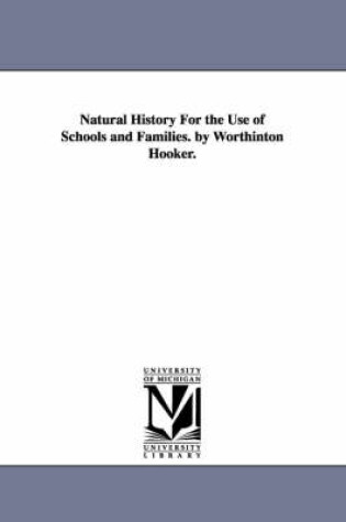 Cover of Natural History For the Use of Schools and Families. by Worthinton Hooker.