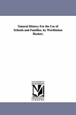 Book cover for Natural History For the Use of Schools and Families. by Worthinton Hooker.