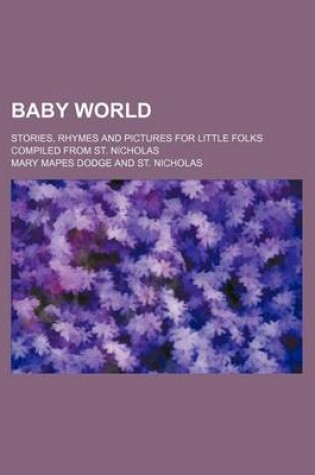 Cover of Baby World; Stories, Rhymes and Pictures for Little Folks Compiled from St. Nicholas