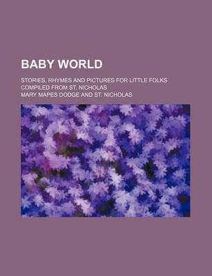 Book cover for Baby World; Stories, Rhymes and Pictures for Little Folks Compiled from St. Nicholas