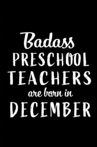 Cover of Badass Preschool Teachers are Born in December