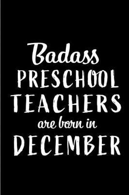 Book cover for Badass Preschool Teachers are Born in December