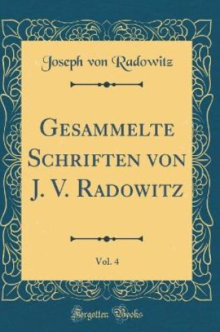 Cover of Gesammelte Schriften von J. V. Radowitz, Vol. 4 (Classic Reprint)