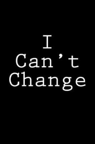 Cover of I Can't Change