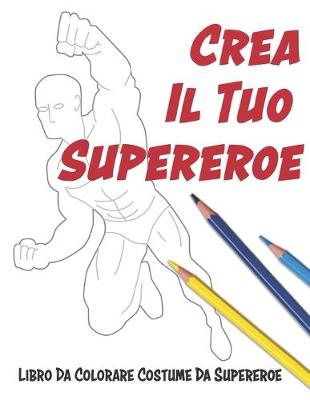 Book cover for Crea Il Tuo Supereroe