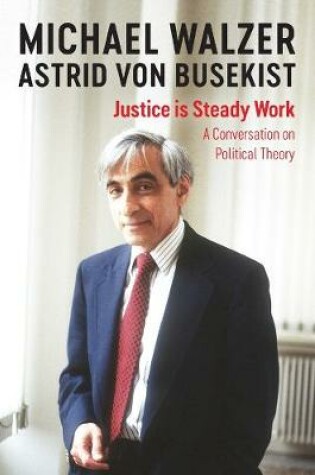 Cover of Justice is Steady Work: A Conversation on Political Theory