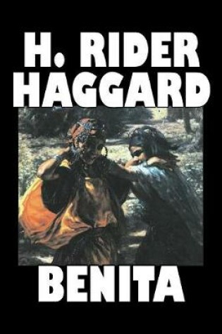 Cover of Benita by H. Rider Haggard, Fiction, Fantasy, Historical, Action & Adventure, Fairy Tales, Folk Tales, Legends & Mythology