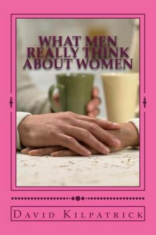 Cover of What Men Really Think About Women