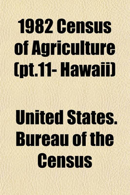 Book cover for 1982 Census of Agriculture (PT.11- Hawaii)