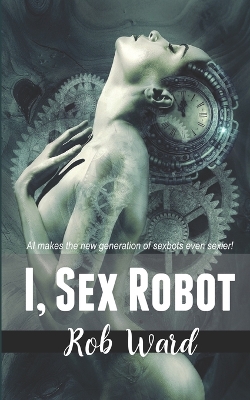 Book cover for I, Sex Robot